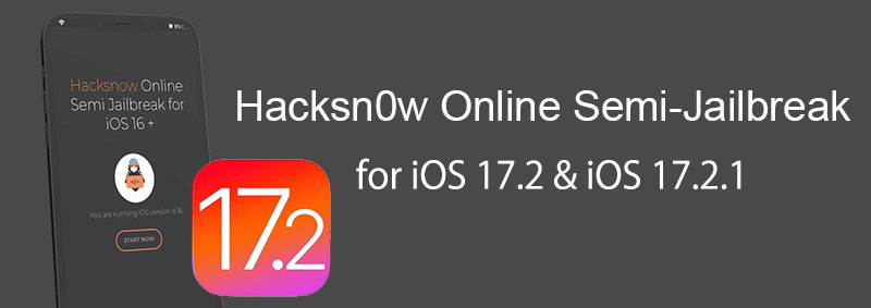 Hacksn0w Online Semi-Jailbreak for iOS 17.2 & iOS 17.2.1